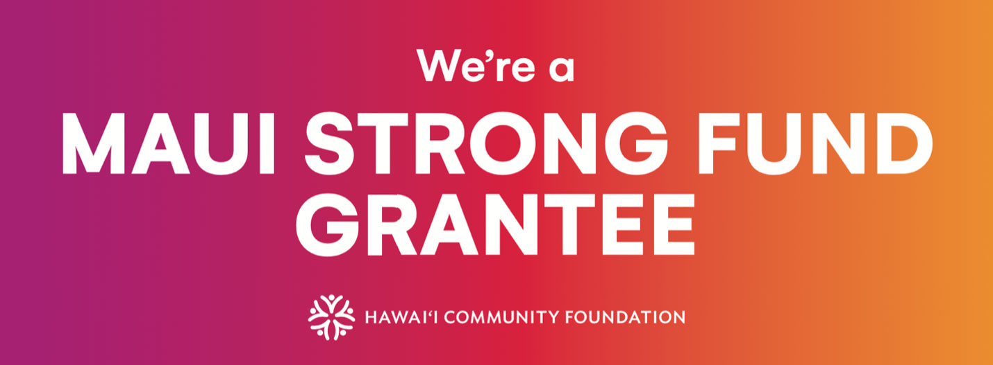 Hoʻoikaika Partnership- Weʻre a Maui Strong Fund Grantee from Hawaii Community Foundation